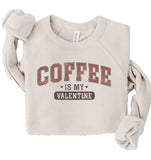 Coffee is my Valentine Premium Graphic Sweatshirt S-XL (2 Colors Available)