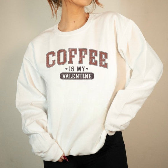 Coffee is my Valentine Premium Graphic Sweatshirt S-XL (2 Colors Available)